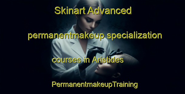 Skinart Advanced permanentmakeup specialization courses in Aristides | PermanentmakeupTraining | PermanentmakeupClasses | SkinartTraining-Brazil