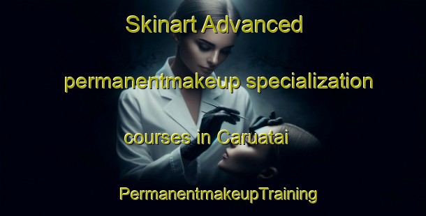 Skinart Advanced permanentmakeup specialization courses in Caruatai | PermanentmakeupTraining | PermanentmakeupClasses | SkinartTraining-Brazil