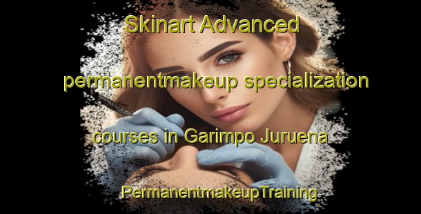 Skinart Advanced permanentmakeup specialization courses in Garimpo Juruena | #PermanentmakeupTraining #PermanentmakeupClasses #SkinartTraining-Brazil