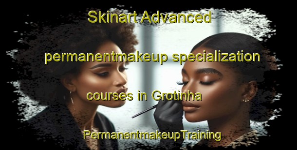 Skinart Advanced permanentmakeup specialization courses in Grotinha | PermanentmakeupTraining | PermanentmakeupClasses | SkinartTraining-Brazil