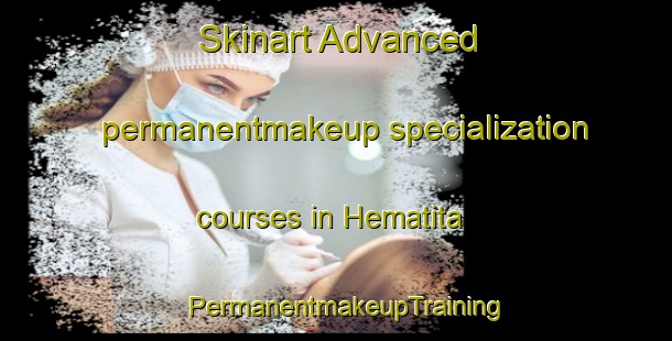 Skinart Advanced permanentmakeup specialization courses in Hematita | PermanentmakeupTraining | PermanentmakeupClasses | SkinartTraining-Brazil