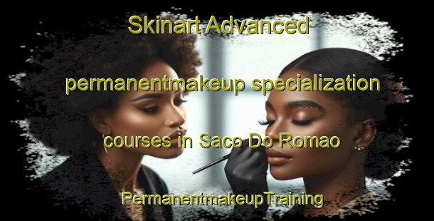 Skinart Advanced permanentmakeup specialization courses in Saco Do Romao | PermanentmakeupTraining | PermanentmakeupClasses | SkinartTraining-Brazil