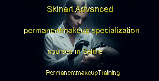 Skinart Advanced permanentmakeup specialization courses in Salitre | #PermanentmakeupTraining #PermanentmakeupClasses #SkinartTraining-Brazil