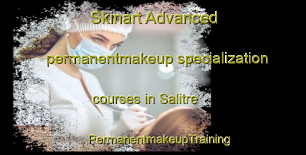 Skinart Advanced permanentmakeup specialization courses in Salitre | #PermanentmakeupTraining #PermanentmakeupClasses #SkinartTraining-Brazil