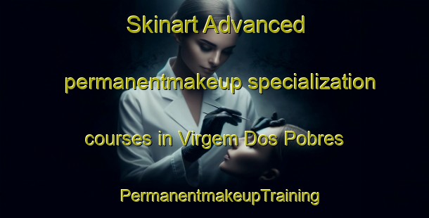 Skinart Advanced permanentmakeup specialization courses in Virgem Dos Pobres | PermanentmakeupTraining | PermanentmakeupClasses | SkinartTraining-Brazil