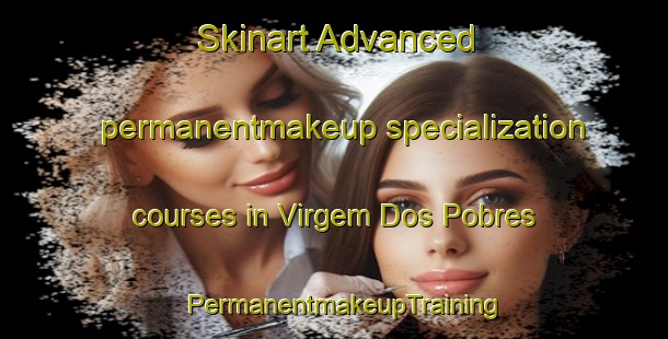 Skinart Advanced permanentmakeup specialization courses in Virgem Dos Pobres | PermanentmakeupTraining | PermanentmakeupClasses | SkinartTraining-Brazil
