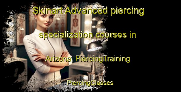 Skinart Advanced piercing specialization courses in Arizona | #PiercingTraining #PiercingClasses #SkinartTraining-Brazil