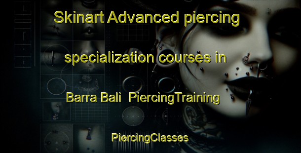 Skinart Advanced piercing specialization courses in Barra Bali | #PiercingTraining #PiercingClasses #SkinartTraining-Brazil