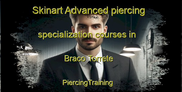 Skinart Advanced piercing specialization courses in Braco Torrete | PiercingTraining | PiercingClasses | SkinartTraining-Brazil