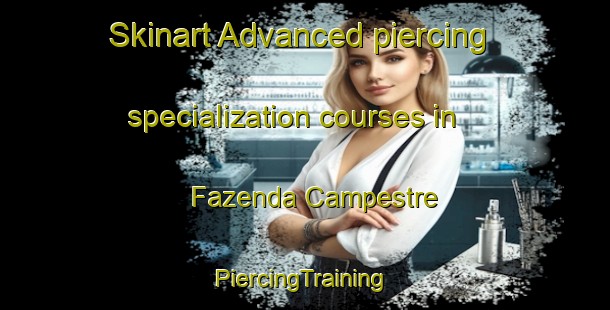 Skinart Advanced piercing specialization courses in Fazenda Campestre | #PiercingTraining #PiercingClasses #SkinartTraining-Brazil