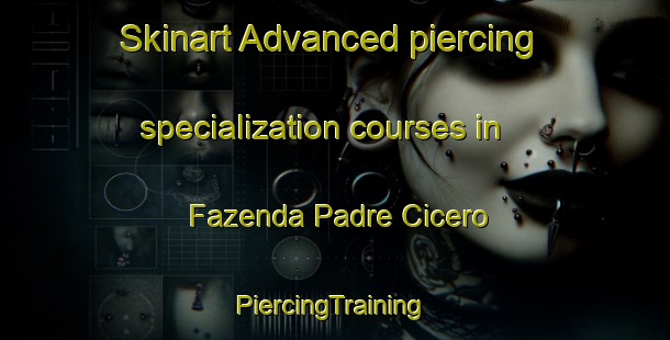 Skinart Advanced piercing specialization courses in Fazenda Padre Cicero | #PiercingTraining #PiercingClasses #SkinartTraining-Brazil