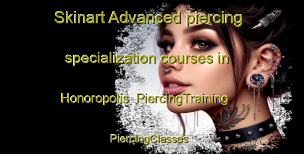 Skinart Advanced piercing specialization courses in Honoropolis | PiercingTraining | PiercingClasses | SkinartTraining-Brazil