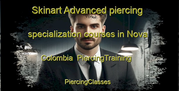 Skinart Advanced piercing specialization courses in Nova Colombia | PiercingTraining | PiercingClasses | SkinartTraining-Brazil