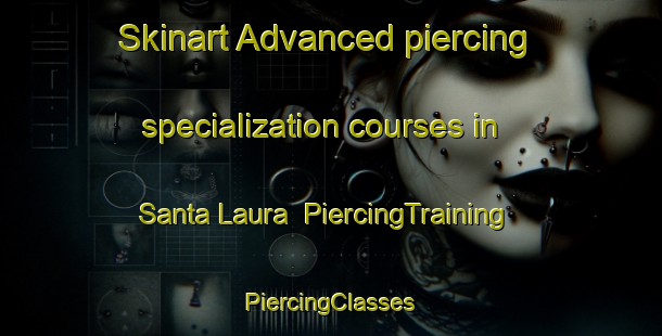 Skinart Advanced piercing specialization courses in Santa Laura | #PiercingTraining #PiercingClasses #SkinartTraining-Brazil