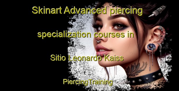 Skinart Advanced piercing specialization courses in Sitio Leonardo Kaiss | #PiercingTraining #PiercingClasses #SkinartTraining-Brazil