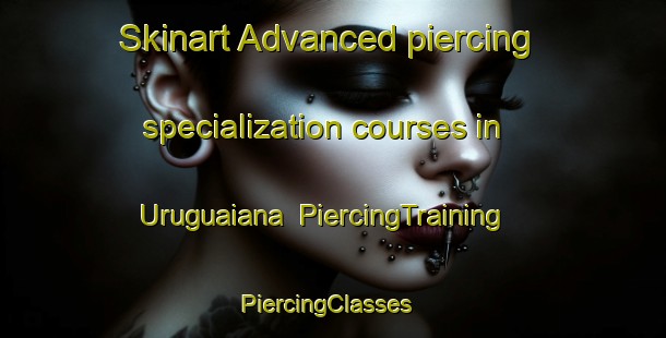 Skinart Advanced piercing specialization courses in Uruguaiana | PiercingTraining | PiercingClasses | SkinartTraining-Brazil