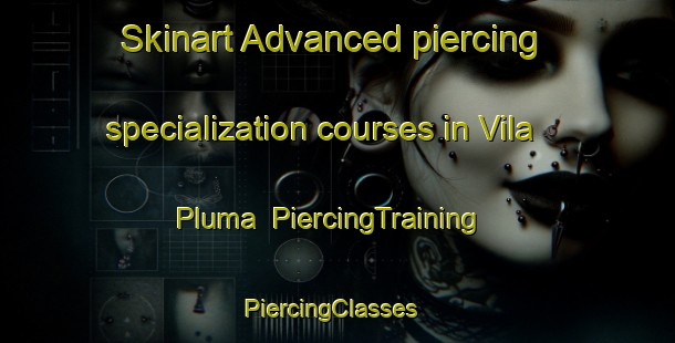 Skinart Advanced piercing specialization courses in Vila Pluma | PiercingTraining | PiercingClasses | SkinartTraining-Brazil