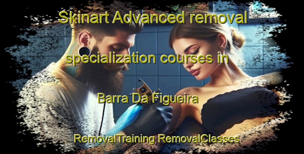 Skinart Advanced removal specialization courses in Barra Da Figueira | #RemovalTraining #RemovalClasses #SkinartTraining-Brazil