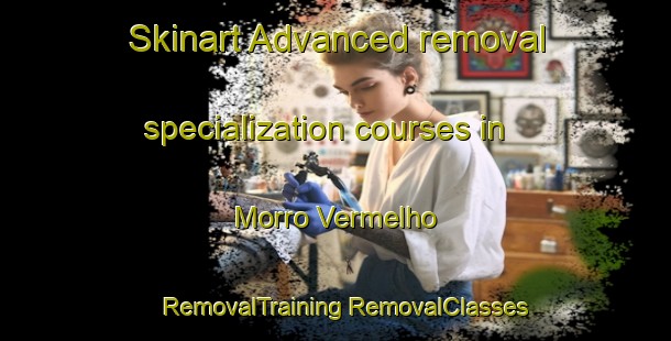 Skinart Advanced removal specialization courses in Morro Vermelho | #RemovalTraining #RemovalClasses #SkinartTraining-Brazil