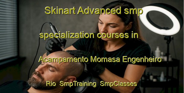 Skinart Advanced smp specialization courses in Acampamento Momasa Engenheiro Rio | SmpTraining | SmpClasses | SkinartTraining-Brazil