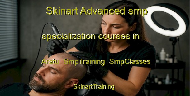 Skinart Advanced smp specialization courses in Aratu | SmpTraining | SmpClasses | SkinartTraining-Brazil