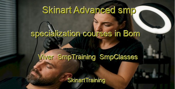 Skinart Advanced smp specialization courses in Bom Viver | SmpTraining | SmpClasses | SkinartTraining-Brazil