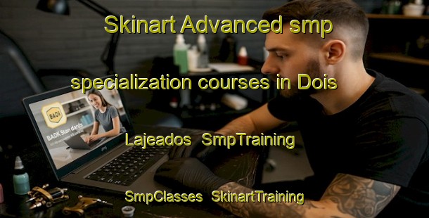 Skinart Advanced smp specialization courses in Dois Lajeados | SmpTraining | SmpClasses | SkinartTraining-Brazil