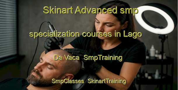 Skinart Advanced smp specialization courses in Lago Da Vaca | SmpTraining | SmpClasses | SkinartTraining-Brazil