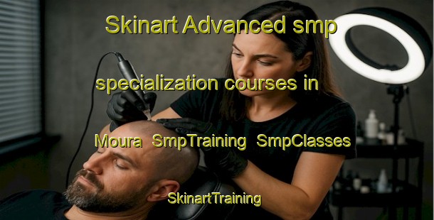 Skinart Advanced smp specialization courses in Moura | SmpTraining | SmpClasses | SkinartTraining-Brazil