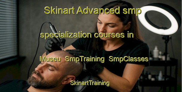 Skinart Advanced smp specialization courses in Museu | SmpTraining | SmpClasses | SkinartTraining-Brazil