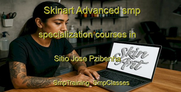 Skinart Advanced smp specialization courses in Sitio Jose Pzibenha | SmpTraining | SmpClasses | SkinartTraining-Brazil