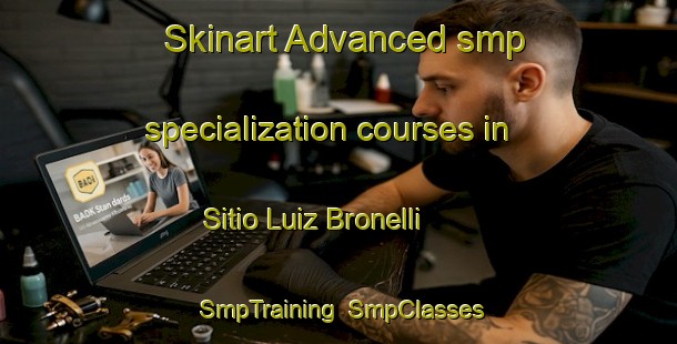 Skinart Advanced smp specialization courses in Sitio Luiz Bronelli | SmpTraining | SmpClasses | SkinartTraining-Brazil