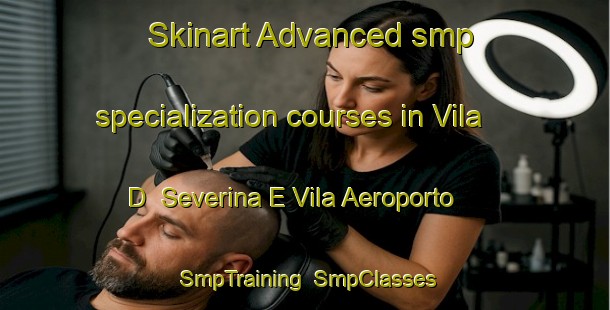 Skinart Advanced smp specialization courses in Vila D  Severina E Vila Aeroporto | SmpTraining | SmpClasses | SkinartTraining-Brazil