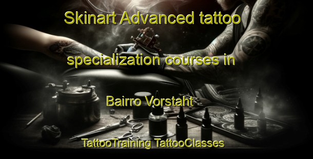 Skinart Advanced tattoo specialization courses in Bairro Vorstaht | #TattooTraining #TattooClasses #SkinartTraining-Brazil