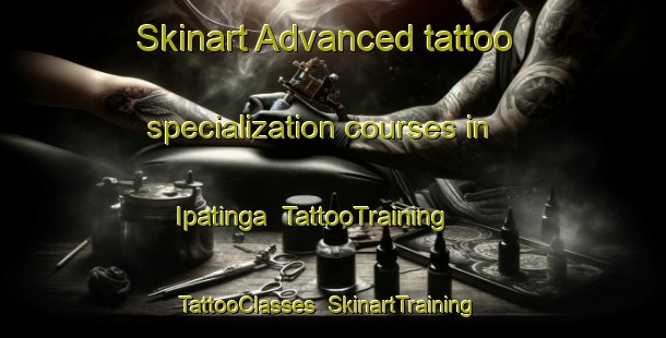 Skinart Advanced tattoo specialization courses in Ipatinga | TattooTraining | TattooClasses | SkinartTraining-Brazil