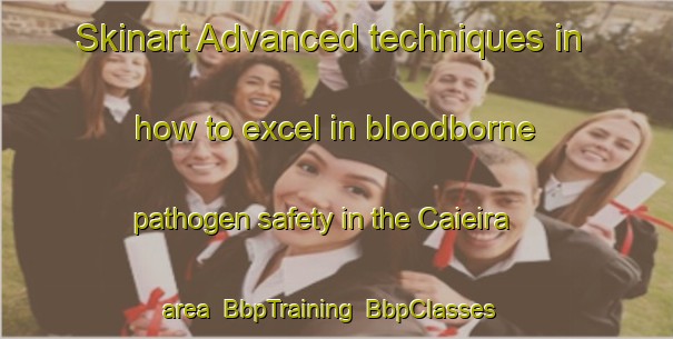 Skinart Advanced techniques in how to excel in bloodborne pathogen safety in the Caieira area | BbpTraining | BbpClasses | SkinartTraining-Brazil