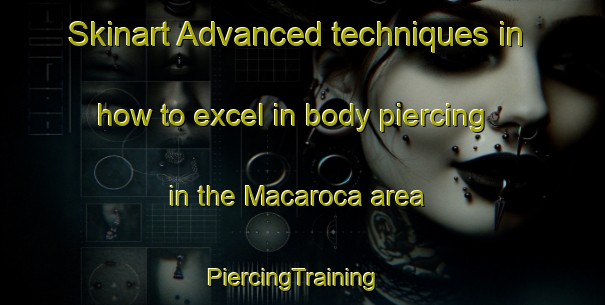 Skinart Advanced techniques in how to excel in body piercing in the Macaroca area | PiercingTraining | PiercingClasses | SkinartTraining-Brazil