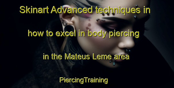 Skinart Advanced techniques in how to excel in body piercing in the Mateus Leme area | PiercingTraining | PiercingClasses | SkinartTraining-Brazil