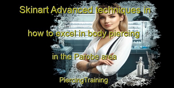 Skinart Advanced techniques in how to excel in body piercing in the Parobe area | PiercingTraining | PiercingClasses | SkinartTraining-Brazil