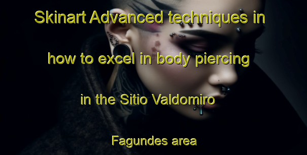 Skinart Advanced techniques in how to excel in body piercing in the Sitio Valdomiro Fagundes area | PiercingTraining | PiercingClasses | SkinartTraining-Brazil