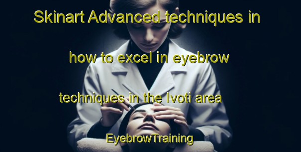 Skinart Advanced techniques in how to excel in eyebrow techniques in the Ivoti area | EyebrowTraining | EyebrowClasses | SkinartTraining-Brazil