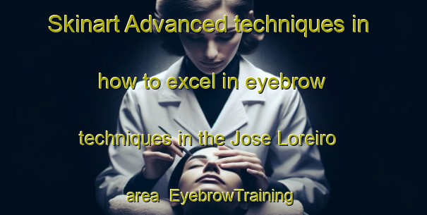 Skinart Advanced techniques in how to excel in eyebrow techniques in the Jose Loreiro area | EyebrowTraining | EyebrowClasses | SkinartTraining-Brazil