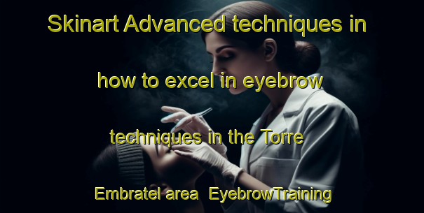 Skinart Advanced techniques in how to excel in eyebrow techniques in the Torre Embratel area | EyebrowTraining | EyebrowClasses | SkinartTraining-Brazil