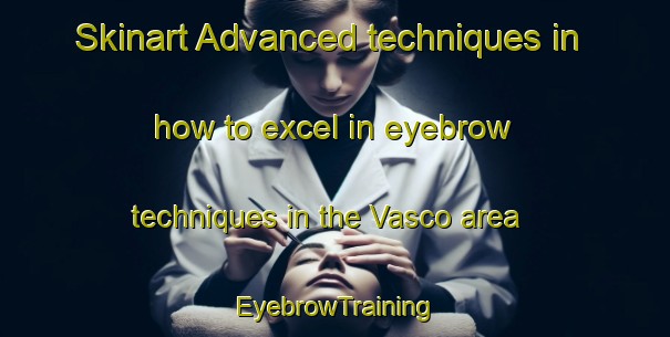 Skinart Advanced techniques in how to excel in eyebrow techniques in the Vasco area | EyebrowTraining | EyebrowClasses | SkinartTraining-Brazil