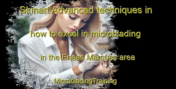 Skinart Advanced techniques in how to excel in microblading in the Eneas Marques area | MicrobladingTraining | MicrobladingClasses | SkinartTraining-Brazil