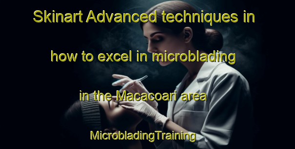 Skinart Advanced techniques in how to excel in microblading in the Macacoari area | MicrobladingTraining | MicrobladingClasses | SkinartTraining-Brazil
