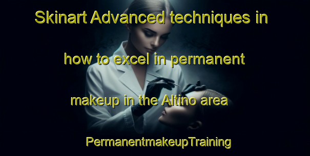Skinart Advanced techniques in how to excel in permanent makeup in the Altino area | PermanentmakeupTraining | PermanentmakeupClasses | SkinartTraining-Brazil
