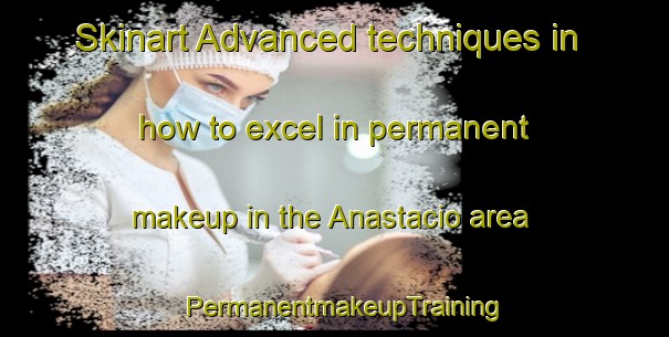 Skinart Advanced techniques in how to excel in permanent makeup in the Anastacio area | PermanentmakeupTraining | PermanentmakeupClasses | SkinartTraining-Brazil