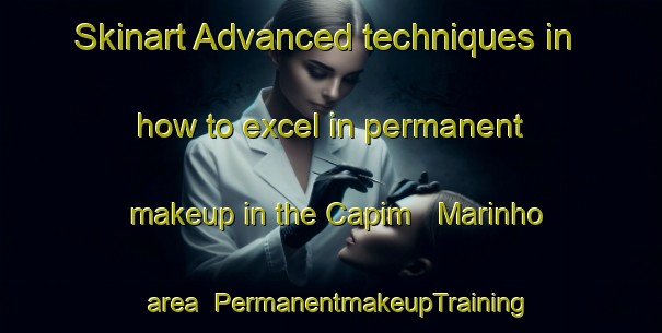 Skinart Advanced techniques in how to excel in permanent makeup in the Capim   Marinho area | PermanentmakeupTraining | PermanentmakeupClasses | SkinartTraining-Brazil