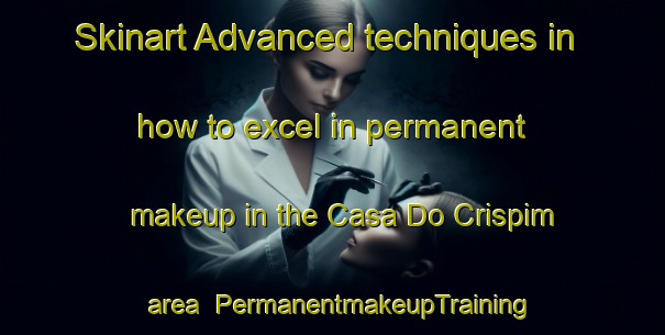 Skinart Advanced techniques in how to excel in permanent makeup in the Casa Do Crispim area | PermanentmakeupTraining | PermanentmakeupClasses | SkinartTraining-Brazil